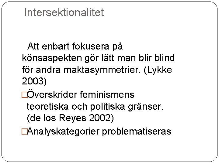 Intersektionalitet Att enbart fokusera på könsaspekten gör lätt man blir blind för andra maktasymmetrier.