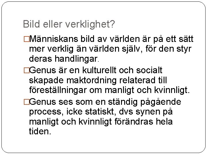 Bild eller verklighet? �Människans bild av världen är på ett sätt mer verklig än