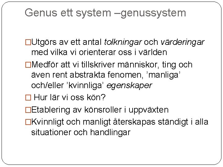 Genus ett system –genussystem �Utgörs av ett antal tolkningar och värderingar med vilka vi