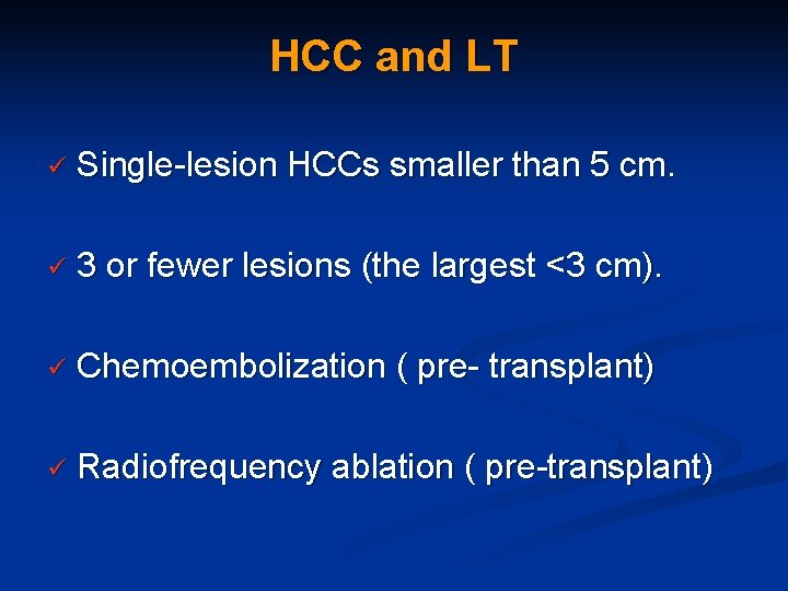 HCC and LT ü Single-lesion HCCs smaller than 5 cm. ü 3 or fewer