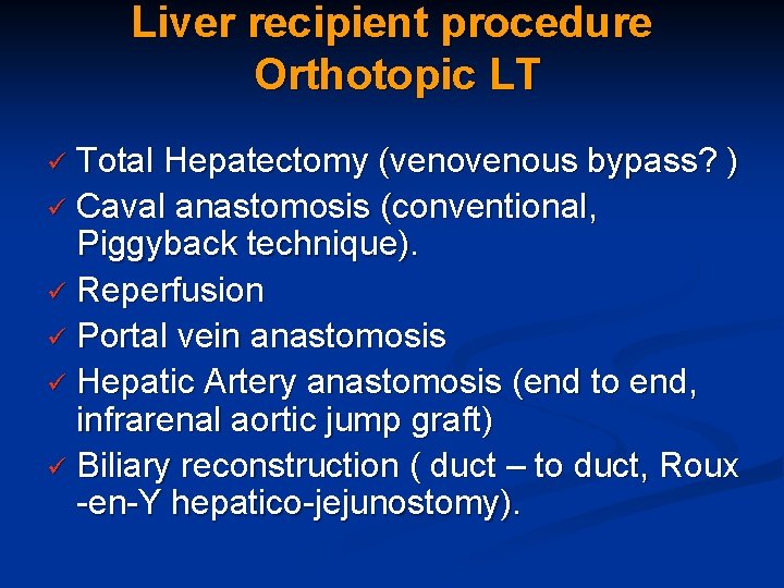 Liver recipient procedure Orthotopic LT Total Hepatectomy (venous bypass? ) ü Caval anastomosis (conventional,