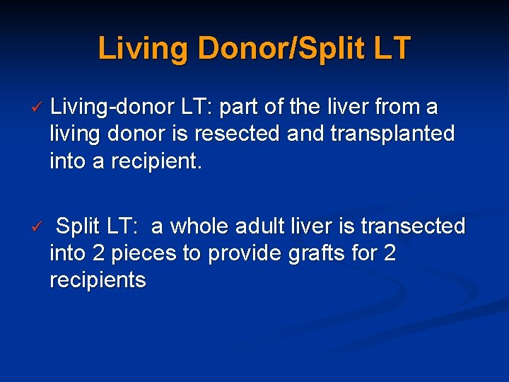 Living Donor/Split LT ü Living-donor LT: part of the liver from a living donor