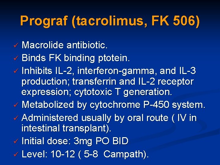 Prograf (tacrolimus, FK 506) Macrolide antibiotic. ü Binds FK binding ptotein. ü Inhibits IL-2,