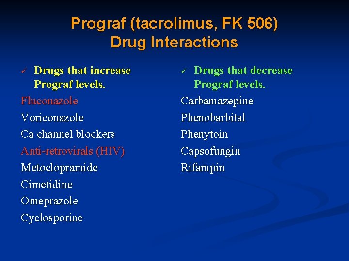Prograf (tacrolimus, FK 506) Drug Interactions Drugs that increase Prograf levels. Fluconazole Voriconazole Ca
