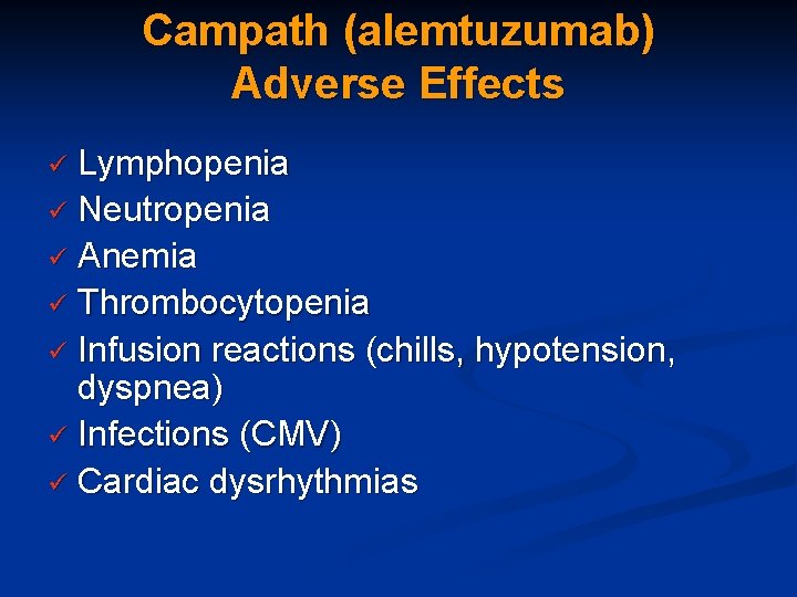 Campath (alemtuzumab) Adverse Effects Lymphopenia ü Neutropenia ü Anemia ü Thrombocytopenia ü Infusion reactions