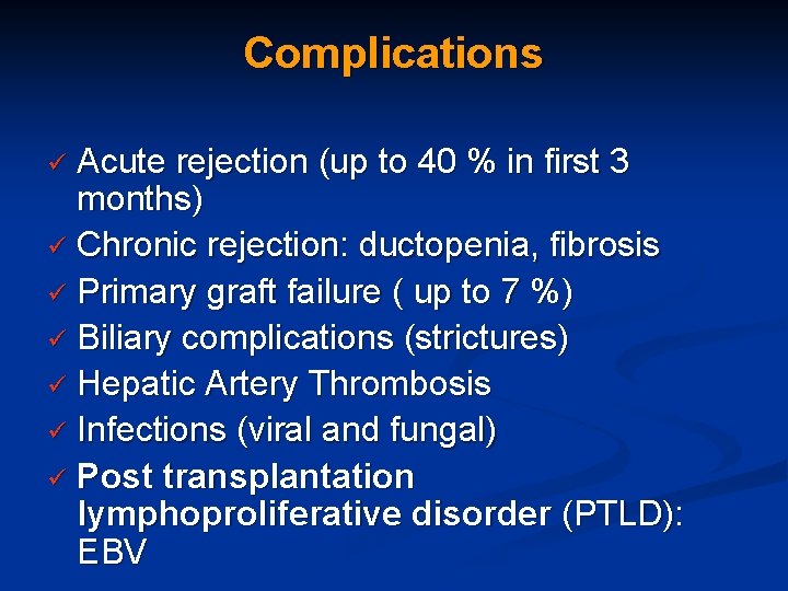 Complications Acute rejection (up to 40 % in first 3 months) ü Chronic rejection: