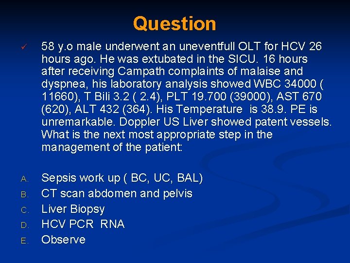 Question ü 58 y. o male underwent an uneventfull OLT for HCV 26 hours