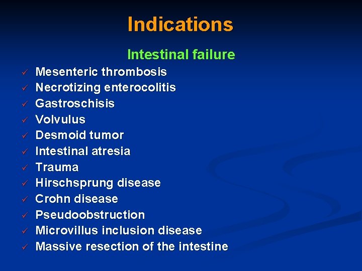 Indications Intestinal failure ü ü ü Mesenteric thrombosis Necrotizing enterocolitis Gastroschisis Volvulus Desmoid tumor