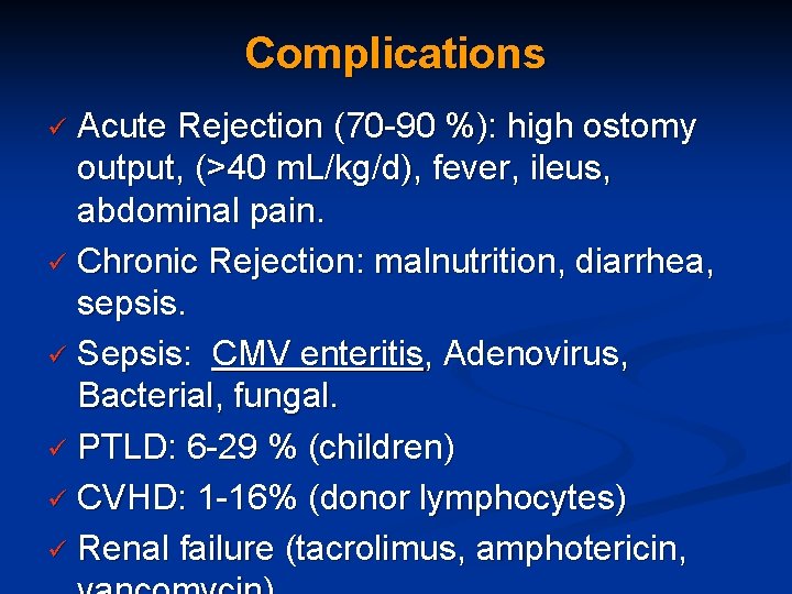 Complications Acute Rejection (70 -90 %): high ostomy output, (>40 m. L/kg/d), fever, ileus,