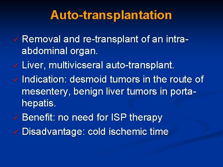 Auto-transplantation Removal and re-transplant of an intraabdominal organ. ü Liver, multivicseral auto-transplant. ü Indication: