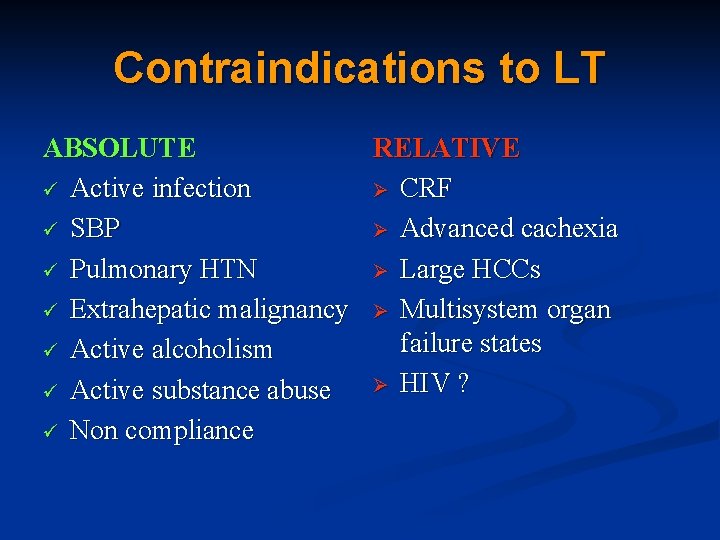 Contraindications to LT ABSOLUTE RELATIVE ü Active infection Ø CRF ü SBP Ø Advanced