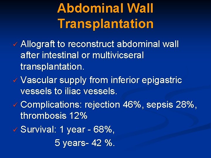 Abdominal Wall Transplantation Allograft to reconstruct abdominal wall after intestinal or multivicseral transplantation. ü