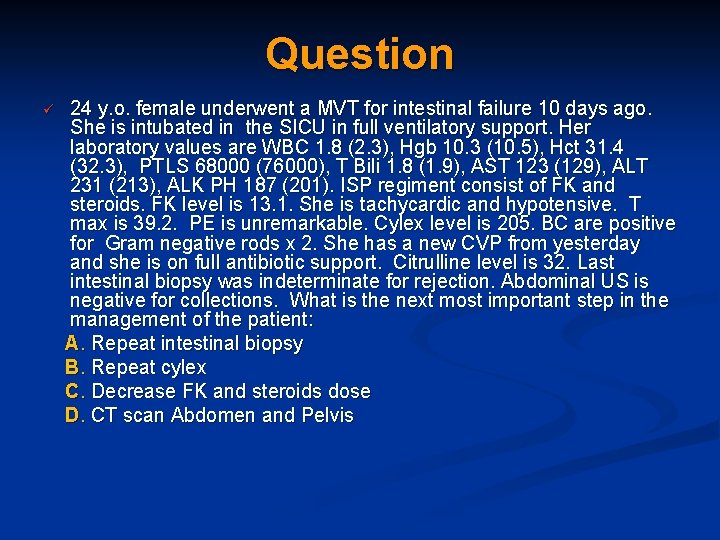 Question 24 y. o. female underwent a MVT for intestinal failure 10 days ago.