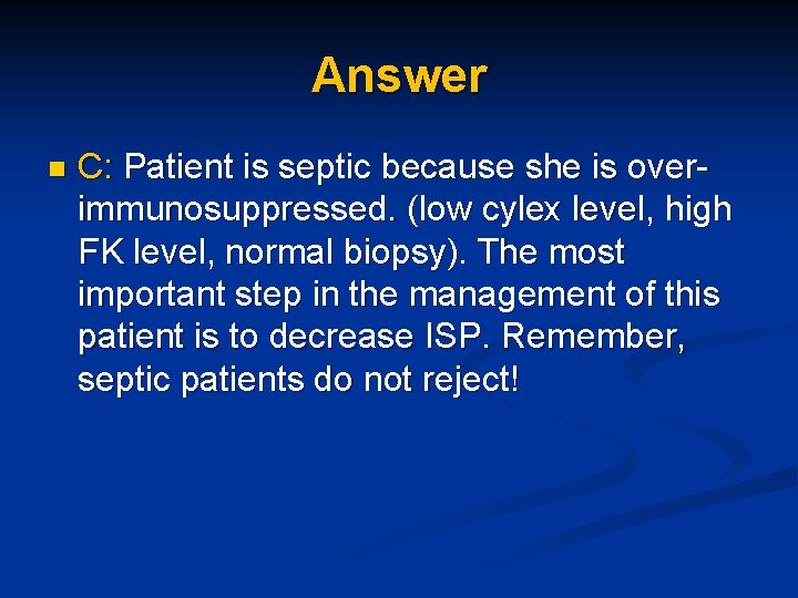 Answer n C: Patient is septic because she is overimmunosuppressed. (low cylex level, high