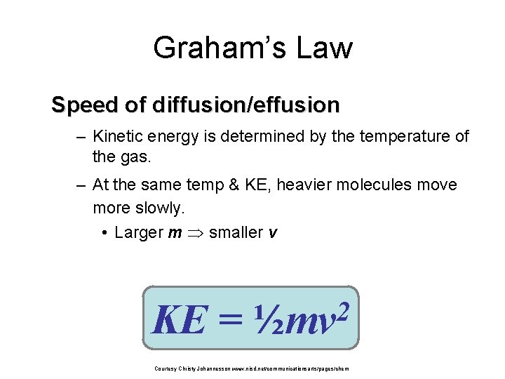 Graham’s Law Speed of diffusion/effusion – Kinetic energy is determined by the temperature of