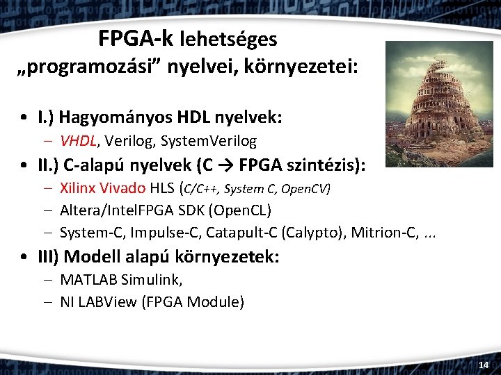 FPGA-k lehetséges „programozási” nyelvei, környezetei: • I. ) Hagyományos HDL nyelvek: – VHDL, Verilog,