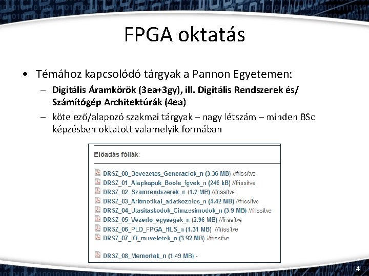 FPGA oktatás • Témához kapcsolódó tárgyak a Pannon Egyetemen: – Digitális Áramkörök (3 ea+3