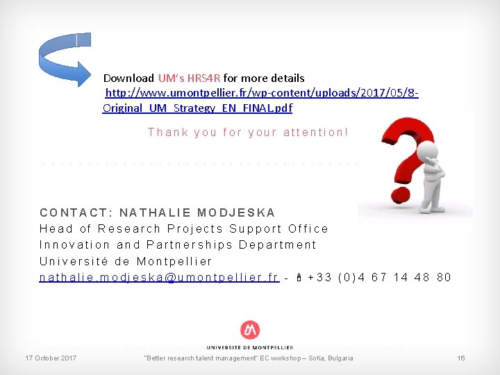 Download UM’s HRS 4 R for more details http: //www. umontpellier. fr/wp-content/uploads/2017/05/8 Original_UM_Strategy_EN_FINAL. pdf