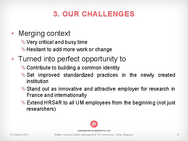3. OUR CHALLENGES • Merging context Very critical and busy time Hesitant to add