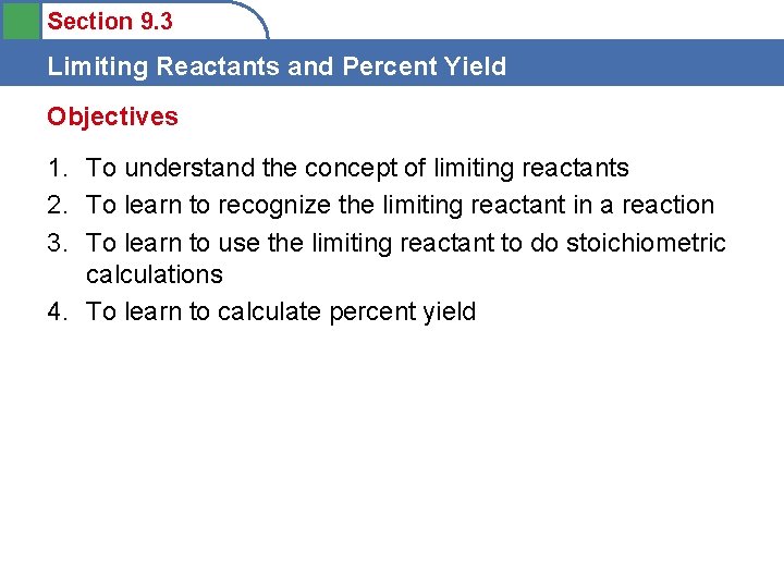 Section 9. 3 Limiting Reactants and Percent Yield Objectives 1. To understand the concept