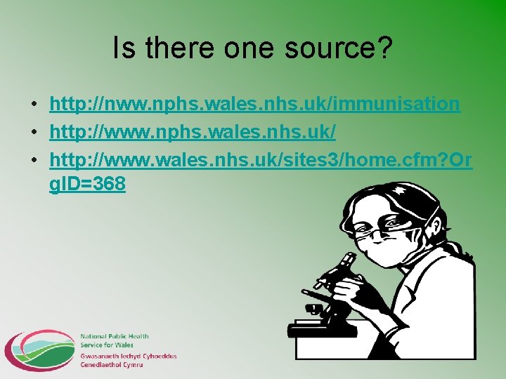 Is there one source? • http: //nww. nphs. wales. nhs. uk/immunisation • http: //www.