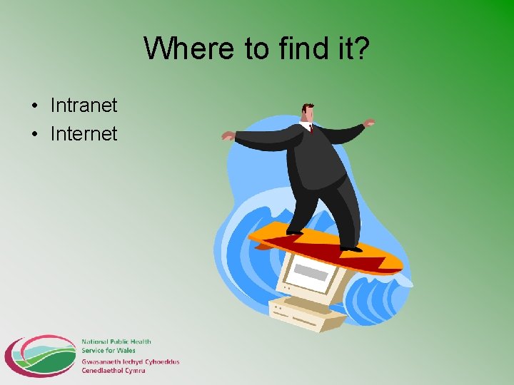 Where to find it? • Intranet • Internet 