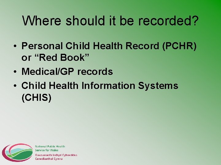Where should it be recorded? • Personal Child Health Record (PCHR) or “Red Book”