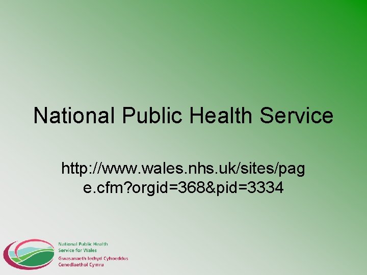 National Public Health Service http: //www. wales. nhs. uk/sites/pag e. cfm? orgid=368&pid=3334 