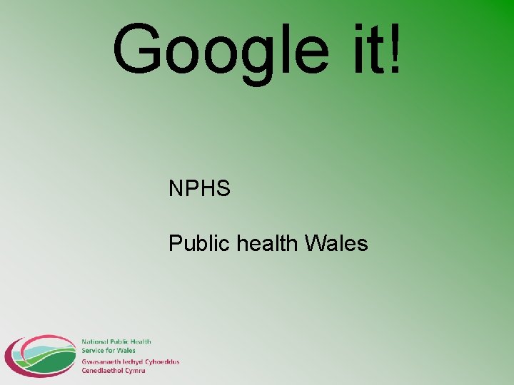 Google it! NPHS Public health Wales 