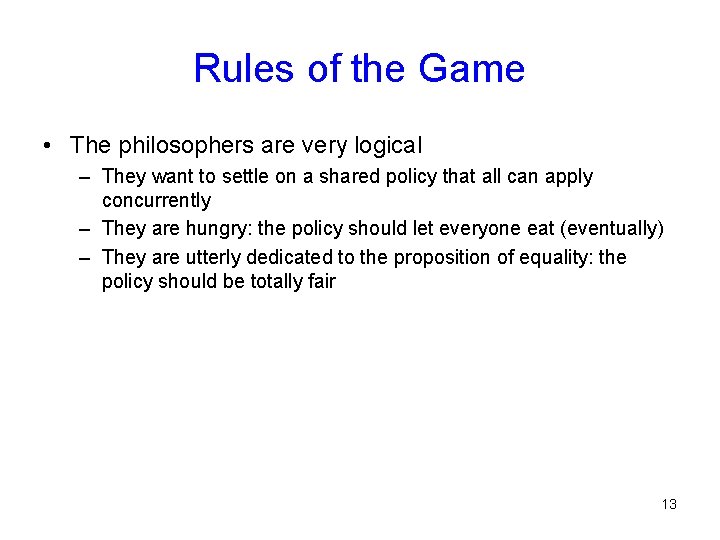 Rules of the Game • The philosophers are very logical – They want to