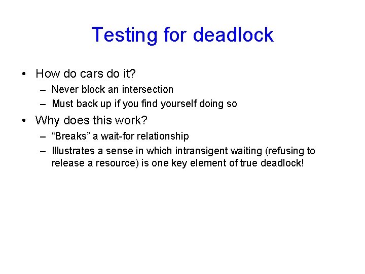 Testing for deadlock • How do cars do it? – Never block an intersection