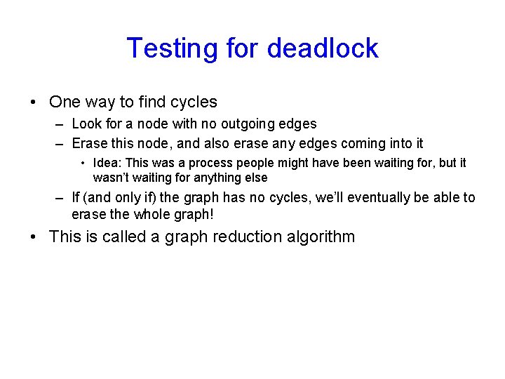 Testing for deadlock • One way to find cycles – Look for a node