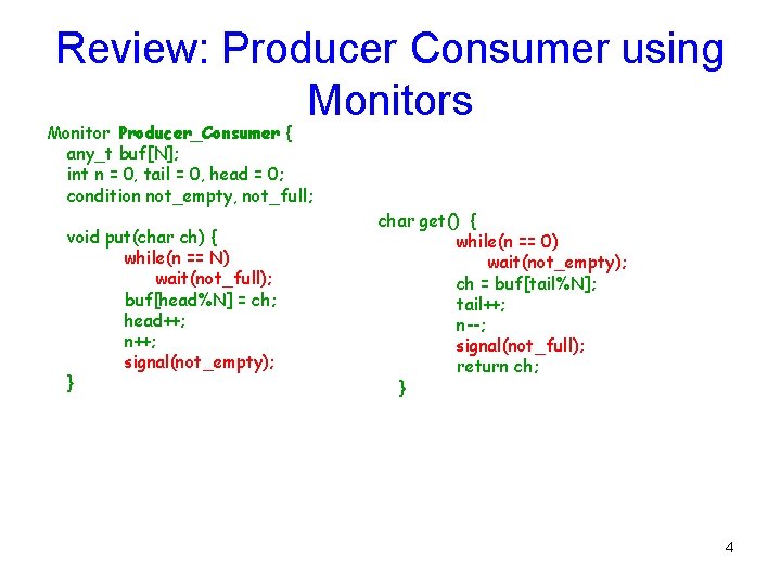 Review: Producer Consumer using Monitors Monitor Producer_Consumer { any_t buf[N]; int n = 0,
