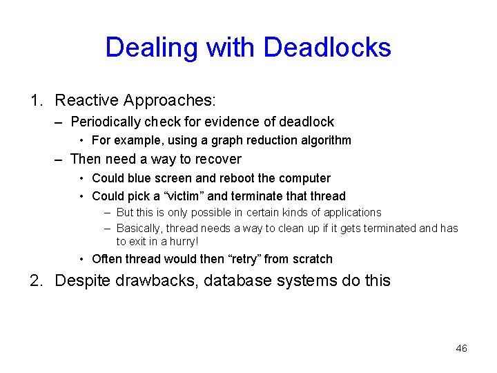 Dealing with Deadlocks 1. Reactive Approaches: – Periodically check for evidence of deadlock •