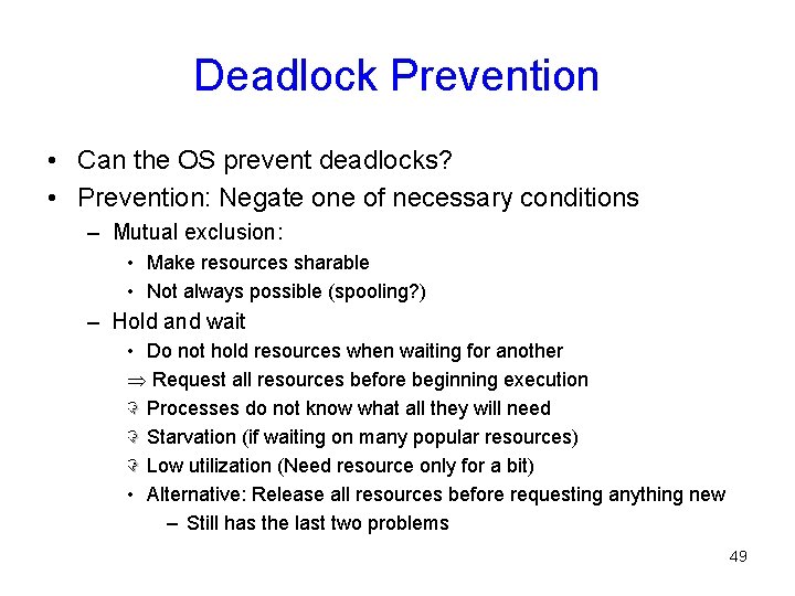 Deadlock Prevention • Can the OS prevent deadlocks? • Prevention: Negate one of necessary