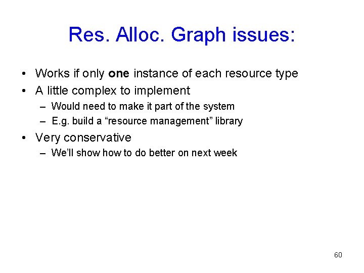 Res. Alloc. Graph issues: • Works if only one instance of each resource type