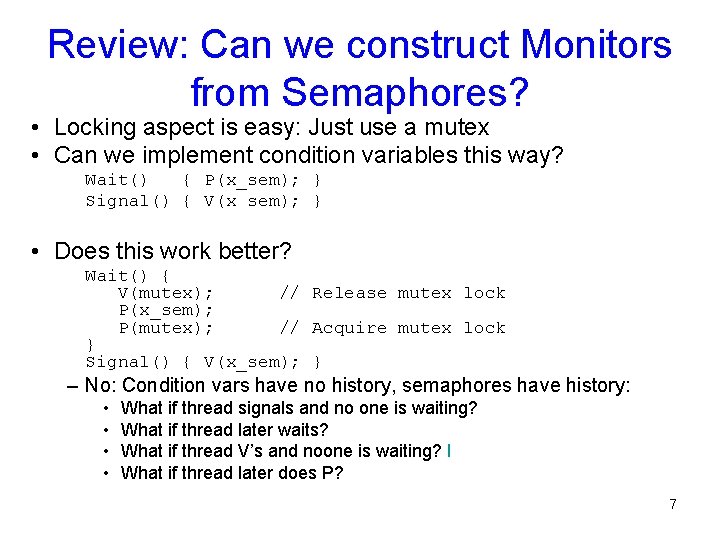 Review: Can we construct Monitors from Semaphores? • Locking aspect is easy: Just use