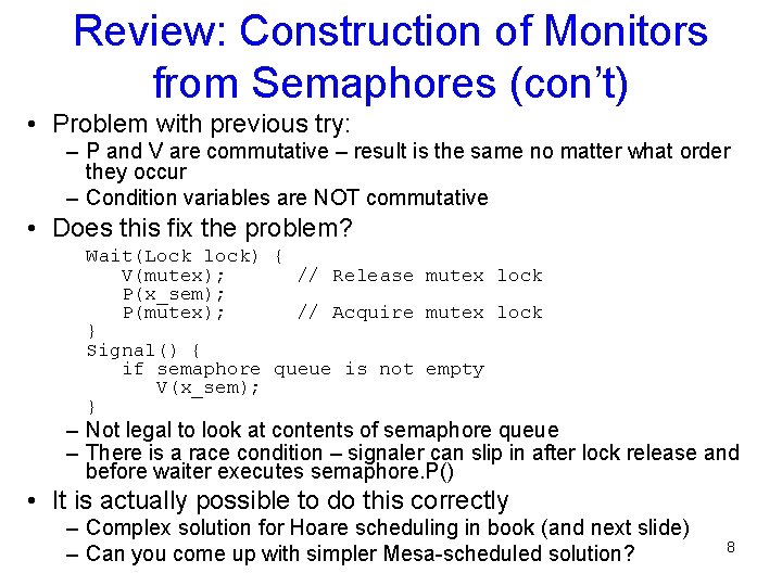 Review: Construction of Monitors from Semaphores (con’t) • Problem with previous try: – P