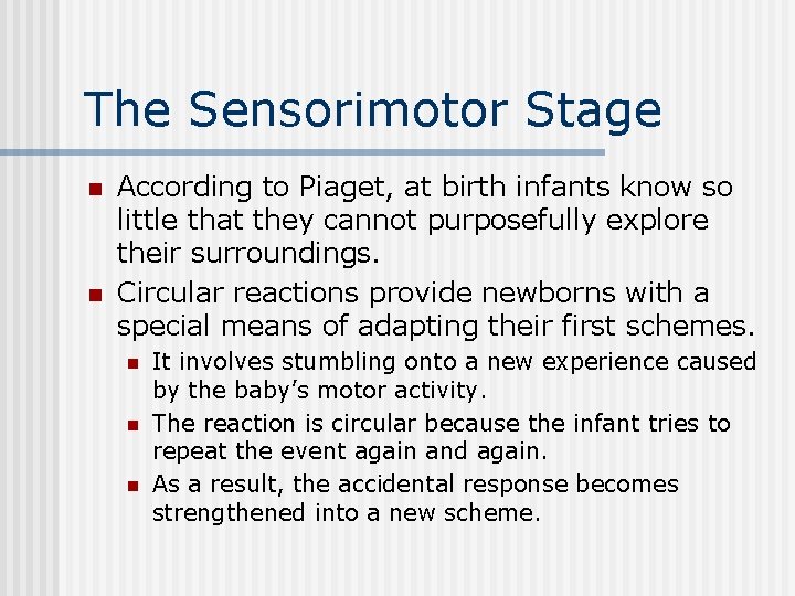 The Sensorimotor Stage n n According to Piaget, at birth infants know so little