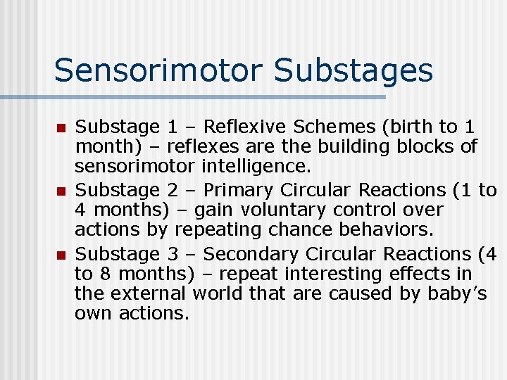 Sensorimotor Substages n n n Substage 1 – Reflexive Schemes (birth to 1 month)