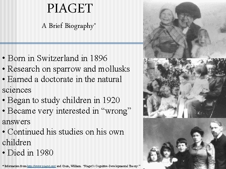 PIAGET A Brief Biography* • Born in Switzerland in 1896 • Research on sparrow