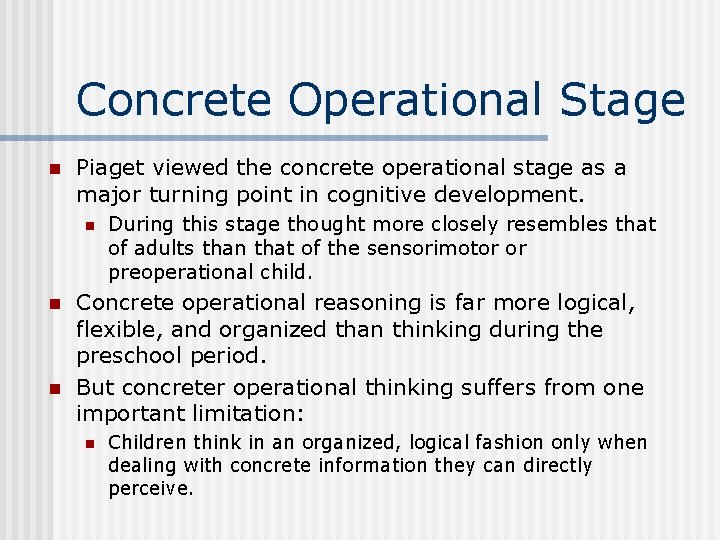 Concrete Operational Stage n Piaget viewed the concrete operational stage as a major turning