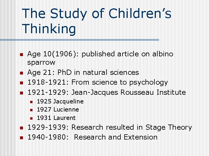 The Study of Children’s Thinking n n Age 10(1906): published article on albino sparrow