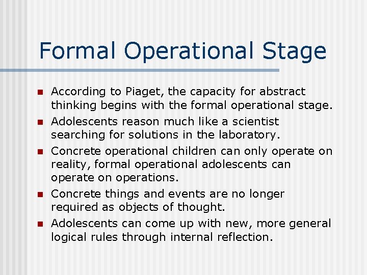 Formal Operational Stage n n n According to Piaget, the capacity for abstract thinking