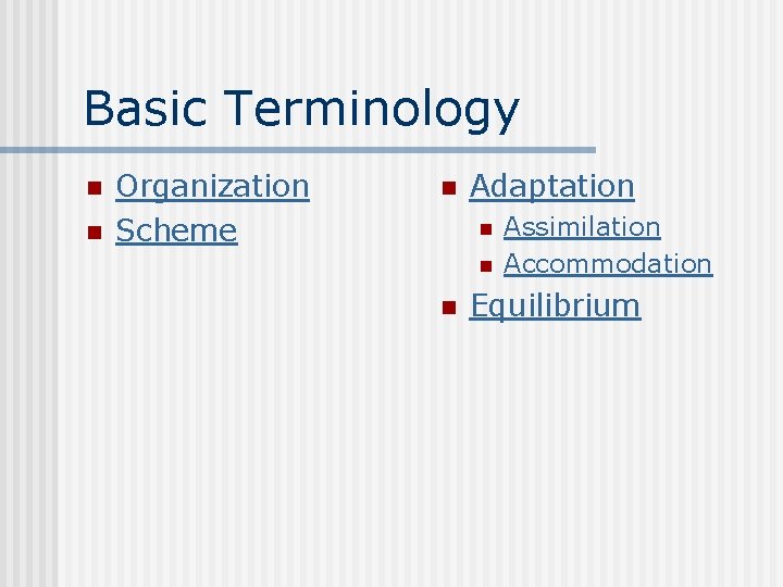Basic Terminology n n Organization Scheme n Adaptation n Assimilation Accommodation Equilibrium 