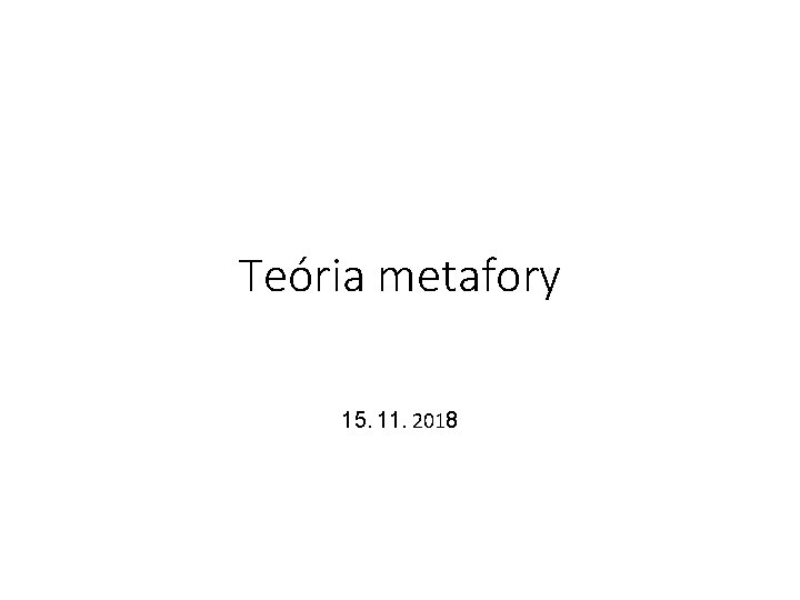 Teória metafory 15. 11. 2018 