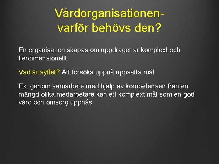 Vårdorganisationenvarför behövs den? En organisation skapas om uppdraget är komplext och flerdimensionellt. Vad är