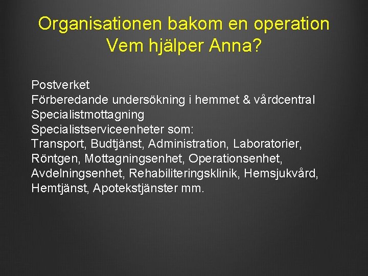 Organisationen bakom en operation Vem hjälper Anna? Postverket Förberedande undersökning i hemmet & vårdcentral