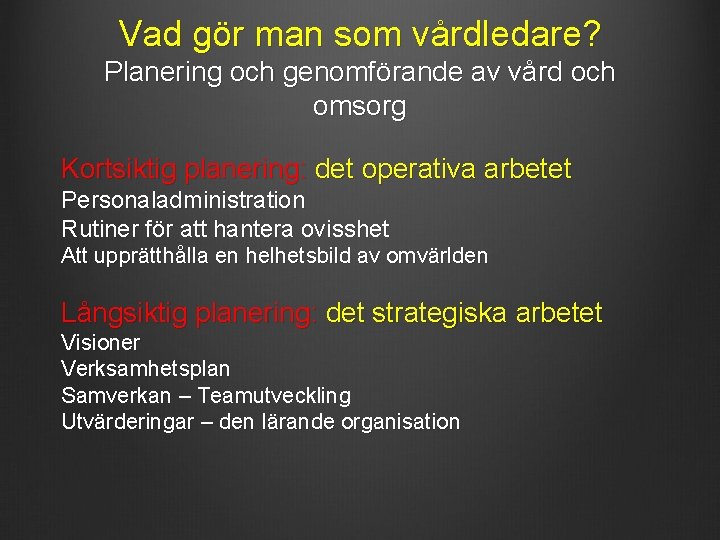 Vad gör man som vårdledare? Planering och genomförande av vård och omsorg Kortsiktig planering: