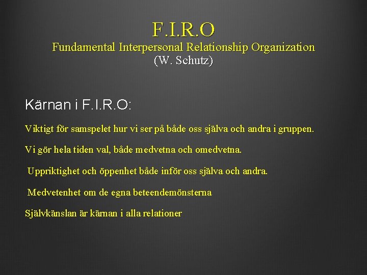 F. I. R. O Fundamental Interpersonal Relationship Organization (W. Schutz) Kärnan i F. I. F. I. R. O Fundamental Interpersonal Relationship Organization (W. Schutz) Kärnan i F. I.